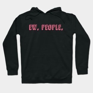 Ew, people Hoodie